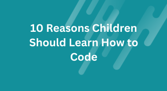 10 Reasons Children Should Learn How to Code