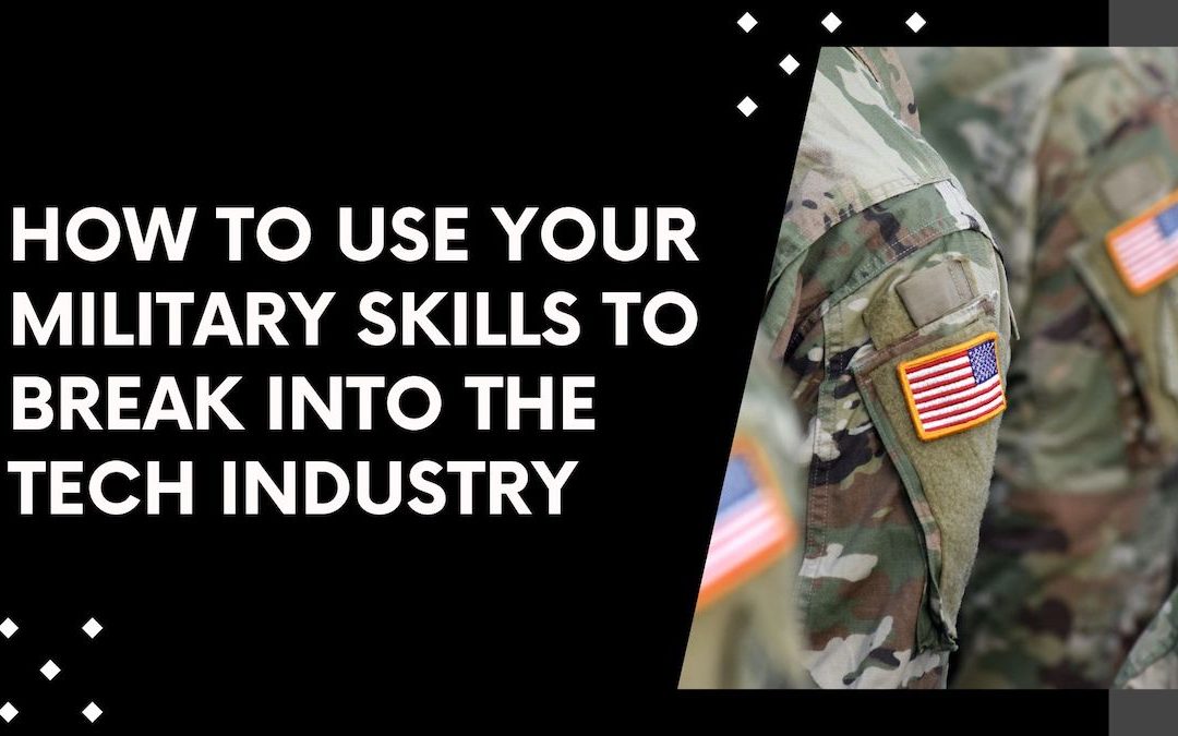 How to Use Your Military Skills to Break into the Tech Industry