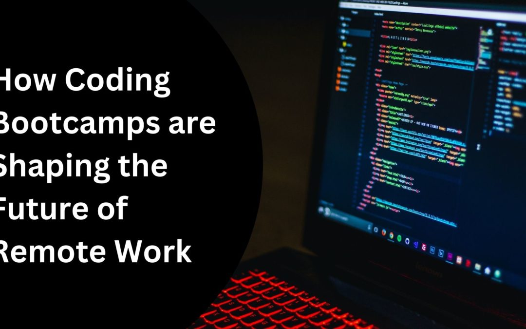 How Coding Bootcamps are Shaping the Future of Remote Work
