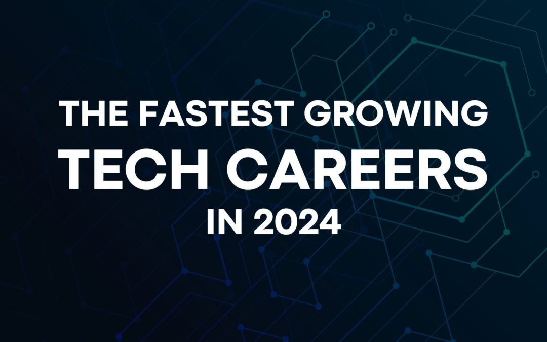 The Fastest Growing Tech Careers (& Essential Skills) in 2024