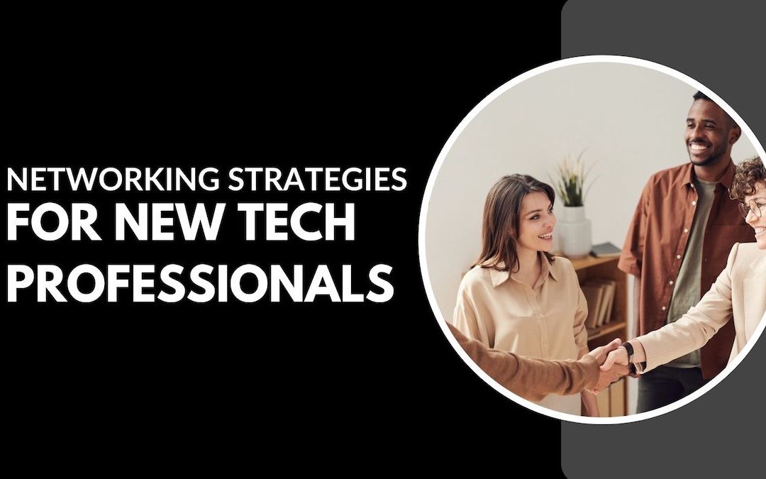 Networking Strategies for New Tech Professionals