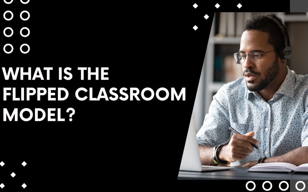 What is the Flipped Classroom Model?